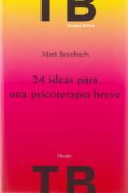24 IDEAS PARA UNA PSICOTERAPIA BREVE de BEYEBACH, MARK 