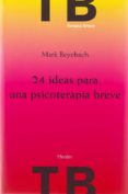 24 IDEAS PARA UNA PSICOTERAPIA BREVE di BEYEBACH, MARK 