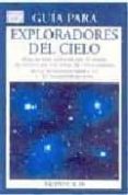 GUIA PARA EXPLORADORES DEL CIELO: ATLAS DEL CIELO PROFUNDO CON 50 MAPAS DEL MILLENIUM STAR ATLAS di AUPI, VICENTE 