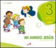 Religion: Mi Amigo Jesus 3 Años (proyecto Javerim) (libro Alumno) - San Pablo