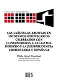 CLASULAS ABUSIVAS EN PRSTAMOS HIPOTECARIOS CELEBRADOS CON CONSUMIDORES A LA LUZ DEL DERECHO Y LA JURISPRUDENCIA COMUNITARIAY ESPAOLA. di AMAT LLOMBART, PABLO 