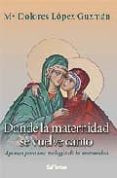 DONDE LA MATERNIDAD SE VUELVE CANTO de LOPEZ GUZMAN, MARIA DOLORES 