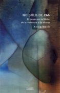 NO SOLO PAN: EL DESEO EN LA BIBLIA: DE LA VIOLENCIA A LA ALIANZA de WENIN, ANDRE 