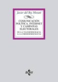 COMUNICACION POLITICA, INTERNET Y CAMPAAS ELECTORALES: DE LA TEL EDEMOCRACIA ALA CIBERDEMOCRACIA di REY MORATO, JAVIER DEL 