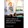 COMO EDUCAR AL NIO PARA SU FUTURA ADOLESCENCIA di CASTILLO CEBALLOS, GERARDO 