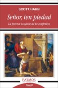 SEOR, TEN PIEDAD: LA FUERZA SANANTE DE LA CONFESION de HAHN, SCOTT 
