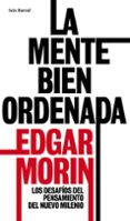 LA MENTE BIEN ORDENADA di MORIN, EDGAR 