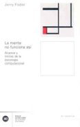 LA MENTE NO FUNCIONA ASI: ALCANCE Y LIMITES DE LA PSICOLOGIA COMP UTACIONAL de FODOR, JERRY A. 