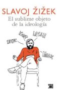 EL SUBLIME OBJETO DE LA IDEOLOGIA di ZIZEK, SLAVOJ 