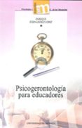 PSICOGERONTOLOGIA PARA EDUCADORES de FERNANDEZ LOPIZ, ENRIQUE 