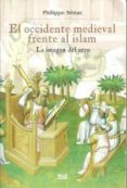 EL OCCIDENTE MEDIEVAL FRENTE AL ISLAM: LA IMAGEN DEL OTRO de SENAC, PHILIPPE 