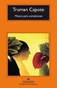 MUSICA PARA CAMALEONES (13 ED.) de CAPOTE, TRUMAN 