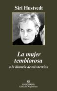LA MUJER TEMBLOROSA O LA HISTORIA DE MIS NERVIOS de HUSTVEDT, SIRI 