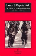 LOS CINICOS NO SIRVEN PARA ESTE OFICIO: SOBRE EL BUEN PERIODISMO (8 ED.) de KAPUSCINSKI, RYSZARD 