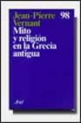 MITO Y RELIGION EN LA GRECIA ANTIGUA de VERNANT, JEAN-PIERRE 