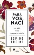 PARA VOS NACI: UN MES CON TERESA DE JESUS de FREIRE, ESPIDO 