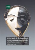HISTORIA DE LA ANTROPOLOGIA: FORMACIONES SOCIOECONOMICAS Y PRAXIS ANTROPOLOGICAS, TEORIAS E IDEOLOGIAS de MARTINEZ VEIGA, UBALDO 
