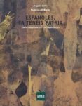 ESPAOLES.YA TENEIS PATRIA. DE LA INDEPENDENCIA A LA CONSTITUCION di LARIO, ANGELES 