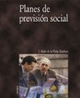 PLANES DE PREVISION SOCIAL de PEA ESTEBAN, J. IAKI DE LA 