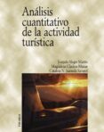 ANALISIS CUANTITATIVO DE LA ACTIVIDAD TURISTICA de ALEGRE MARTIN, JOAQUIN  CLADERA MUNAR, MAGDALENA  JUANEDA SAMPOL, CATALINA N. 