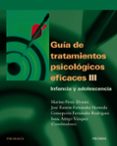 GUIA DE TRATAMIENTOS PSICOLOGICOS EFICACES (T. III): INFANCIA Y A DOLESCENCIA de PEREZ ALVAREZ, MARINO 