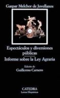 ESPECTACULOS Y DIVERSIONES PUBLICAS; INFORME SOBRE LA LEY AGRARIA di JOVELLANOS, GASPAR MELCHOR DE 