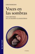 VOCES EN LAS SOMBRAS: UNA HISTORIA DE LAS RADIOS CLANDESTINAS de ZARAGOZA FERNANDEZ, LUIS 