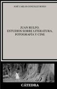 JUAN RULFO: ESTUDIOS SOBRE LITERATURA, FOTOGRAFIA Y CINE di GONZALEZ BOIXO, JOSE CARLOS 