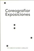 COREOGRAFIAR EXPOSICIONES: UN LIBRO DE MATHIEU COPELAND di VV.AA. 