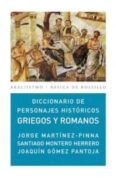 DICCIONARIO DE PERSONAJES HISTORICOS GRIEGOS Y ROMANOS de MARTINEZ-PINNA NIETO, JORGE  GOMEZ-PANTOJA, JOAQUIN L. 