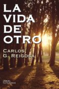LA VIDA DE OTRO de REIGOSA, CARLOS G. 