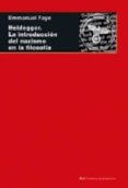 HEIDEGGER: LA INTRODUCCION DEL NAZISMO EN LA FILOSOFIA di FAYE, EMMANUEL 