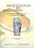 ARQUEOLOGIA EN MARCHENA: EL POBLAMIENTO  ANTIGUO Y MEDIEVAL EN EL VALLE MEDIO DEL RIO CORBONES de FERRER ALBELDA, EDUARDO 