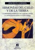ARMONIAS DEL CIELO Y DE LA TIERRA, LA DIMENSION ESPIRITUAL DE LA MUSICA DESDE LA ANTIGEDAD HASTA LA VANGUARDIA de GODWIN, JOSCELYN 