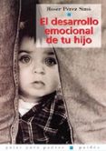 EL DESARROLLO EMOCIONAL DE TU HIJO de PEREZ SIMO, ROSER 