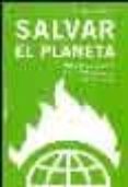 SALVAR EL PLANETA. PLAN B: ECOLOGIA PARA UN MUNDO EN PELIGRO de BROWN, LESTER R. 