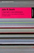 LIBERTAD Y NEUROBIOLOGIA. REFLEXIONES SOBRE EL LIBRE ALBEDRIO, EL LENGUAJE Y EL PODER POLITICO de SEARLE, JOHN R. 