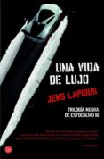 UNA VIDA DE LUJO (TRILOGIA NEGRA DE ESTOCOLMO III) de LAPIDUS, JENS 