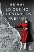 LO QUE NO CUENTAN LOS MUERTOS di PLANA GINE, INES 