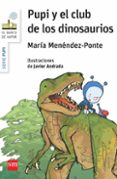 PUPI Y EL CLUB DE LOS DINOSAURIOS de MENENDEZ-PONTE, MARIA 
