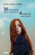 36 PREGUNTAS PARA CONOCERTE Y 4 MINUTOS PARA AMARTE de SIERRA I FABRA, JORDI 