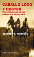 CABALLO LOCO Y CUSTER: VIDAS PARALELAS DE DOS GUERREROS AMERICANO S de AMBROSE, STEPHEN E. 