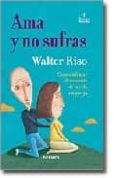 AMA Y NO SUFRAS: COMO DISFRUTAR PLENAMENTE DE LA VIDA EN PAREJA de RISO, WALTER 