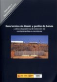 GUIA TECNICA DE DISEO Y GESTION DE BALSAS Y OTROS DISPOSITIVOS D E RETENCION DE CONTAMINANTES EN CARRETERAS di VV.AA. 