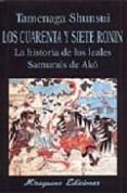 LOS CUARENTA Y SIETE RONIN: LA HISTORIA DE LOS LEALES SAMURAIS DE di SHUNSUI, TAMENAGA 