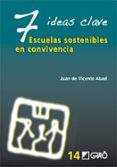 7 IDEAS CLAVE:ESCUELAS SOSTENIBLES EN CONVIVENCIA de ABAD, JUAN DE VICENTE 