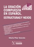 LA ORACION COMPUESTA EN ESPAOL NEXOS Y ESTRUCTURAS di GARCES, MARIA PILAR 