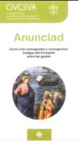 ANUNCIAD: CARTA A LOS CONSAGRADOS Y CONSAGRADAS, TESTIGOS DEL EVANGELIO ENTRE LAS GENTES di VV.AA. 