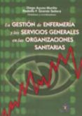 LA GESTION DE ENFERMERIA Y LOS SERVICIOS GENERALES EN LAS ORGANIZ ACIONES SANITARIAS di AYUSO MURILLO, DIEGO  GRANDE SELLERA, RODOLFO 