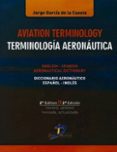 AVIATION TERMINOLOGY = TERMINOLOGIA AERONAUTICA (INGLES-ESPAOL / ESPAOL-INGLES) (2 ED.) di GARCIA DE LA CUESTA, JORGE 